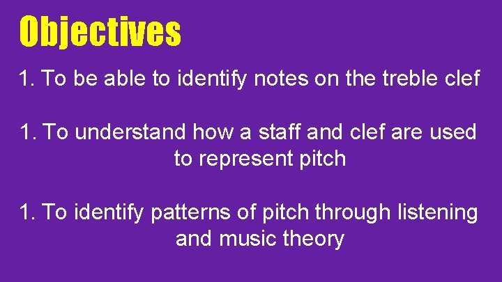 Objectives 1. To be able to identify notes on the treble clef 1. To