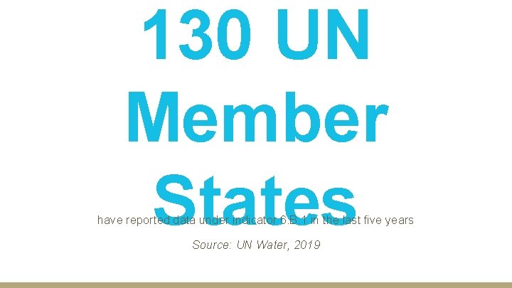 130 UN Member States have reported data under indicator 6. B. 1 in the