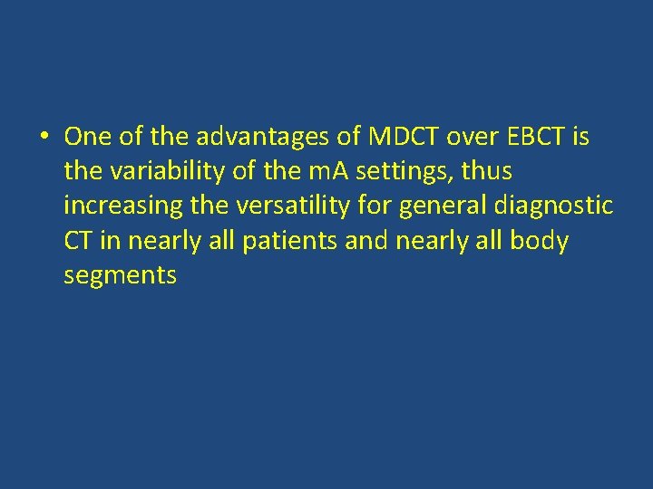  • One of the advantages of MDCT over EBCT is the variability of
