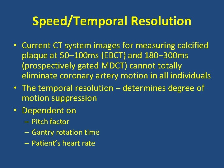Speed/Temporal Resolution • Current CT system images for measuring calcified plaque at 50– 100