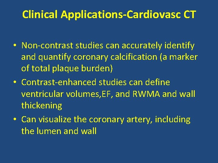 Clinical Applications-Cardiovasc CT • Non-contrast studies can accurately identify and quantify coronary calcification (a
