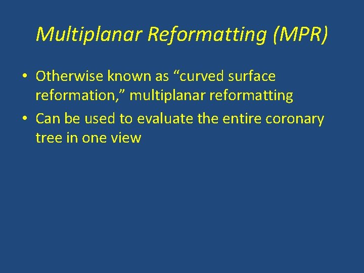 Multiplanar Reformatting (MPR) • Otherwise known as “curved surface reformation, ” multiplanar reformatting •