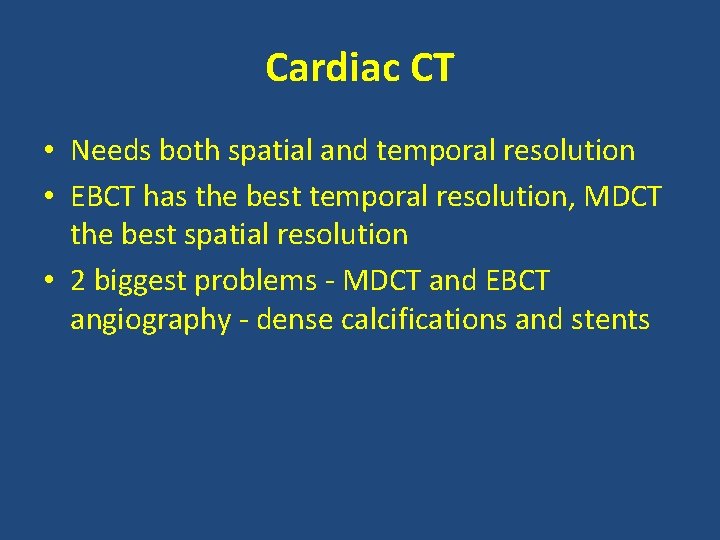 Cardiac CT • Needs both spatial and temporal resolution • EBCT has the best