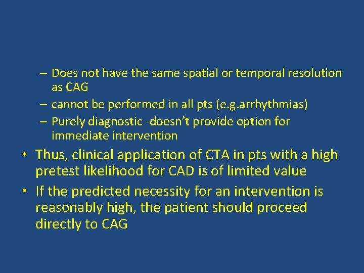 – Does not have the same spatial or temporal resolution as CAG – cannot