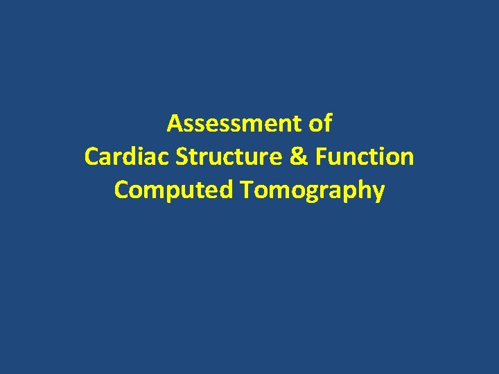 Assessment of Cardiac Structure & Function Computed Tomography 