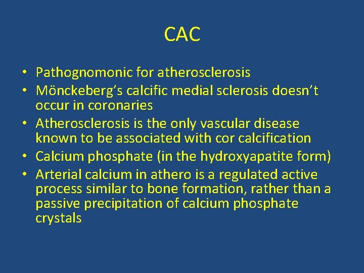 CAC • Pathognomonic for atherosclerosis • Mönckeberg’s calcific medial sclerosis doesn’t occur in coronaries