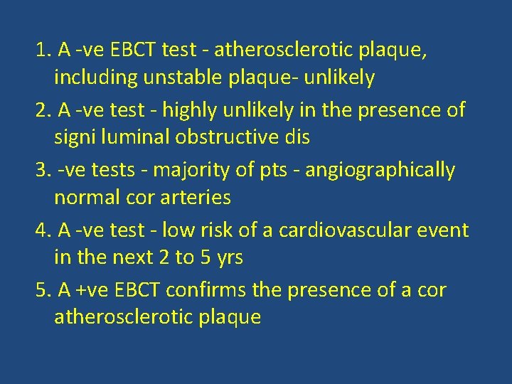 1. A -ve EBCT test - atherosclerotic plaque, including unstable plaque- unlikely 2. A