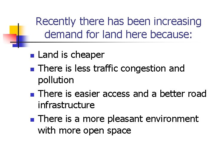 Recently there has been increasing demand for land here because: n n Land is