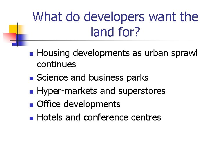 What do developers want the land for? n n n Housing developments as urban