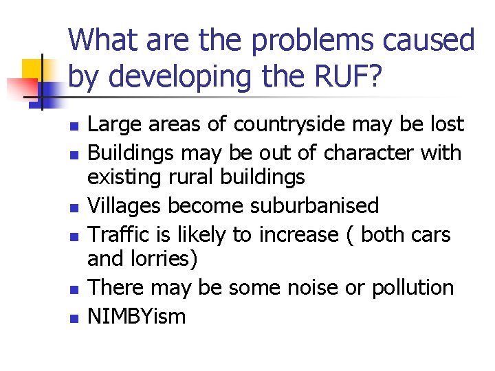 What are the problems caused by developing the RUF? n n n Large areas