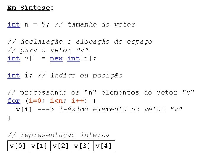 Em Síntese: int n = 5; // tamanho do vetor // declaração e alocação