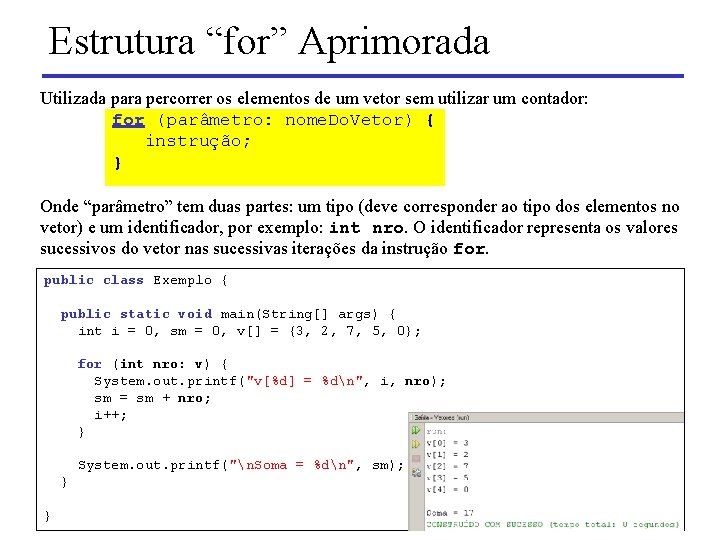 Estrutura “for” Aprimorada Utilizada para percorrer os elementos de um vetor sem utilizar um