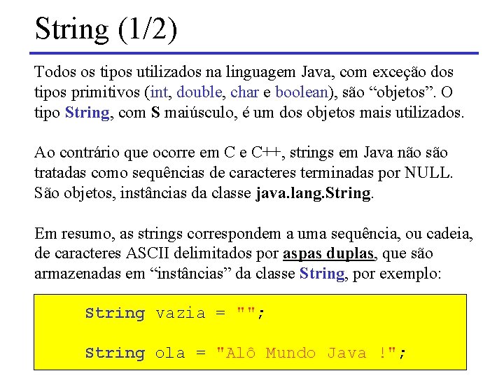 String (1/2) Todos os tipos utilizados na linguagem Java, com exceção dos tipos primitivos