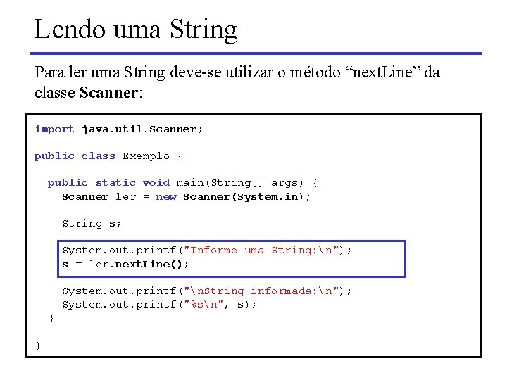 Lendo uma String Para ler uma String deve-se utilizar o método “next. Line” da