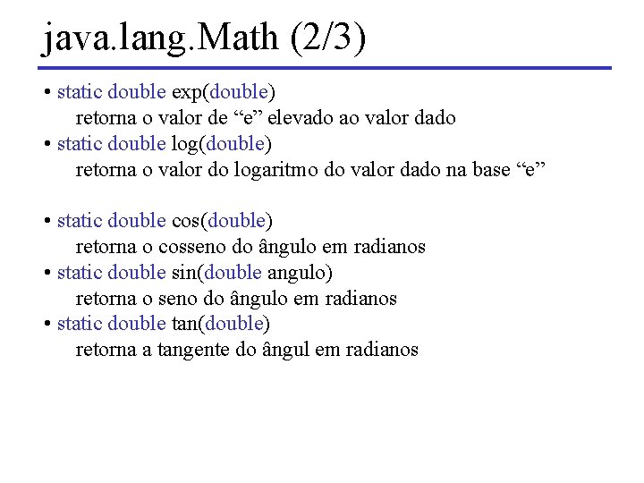 java. lang. Math (2/3) • static double exp(double) retorna o valor de “e” elevado