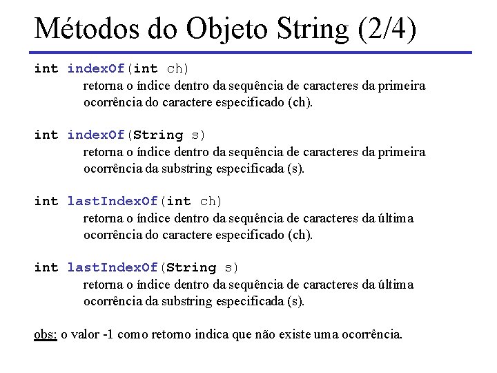 Métodos do Objeto String (2/4) int index. Of(int ch) retorna o índice dentro da