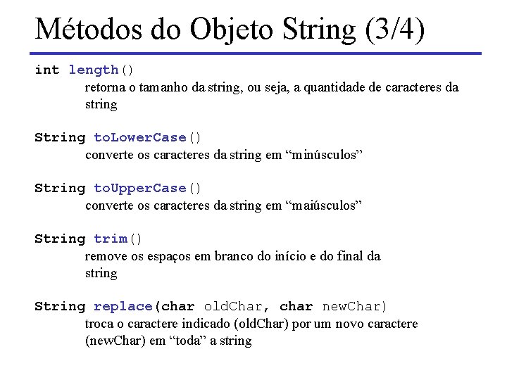 Métodos do Objeto String (3/4) int length() retorna o tamanho da string, ou seja,