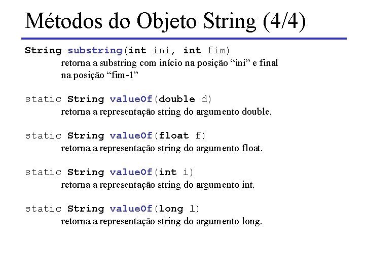 Métodos do Objeto String (4/4) String substring(int ini, int fim) retorna a substring com