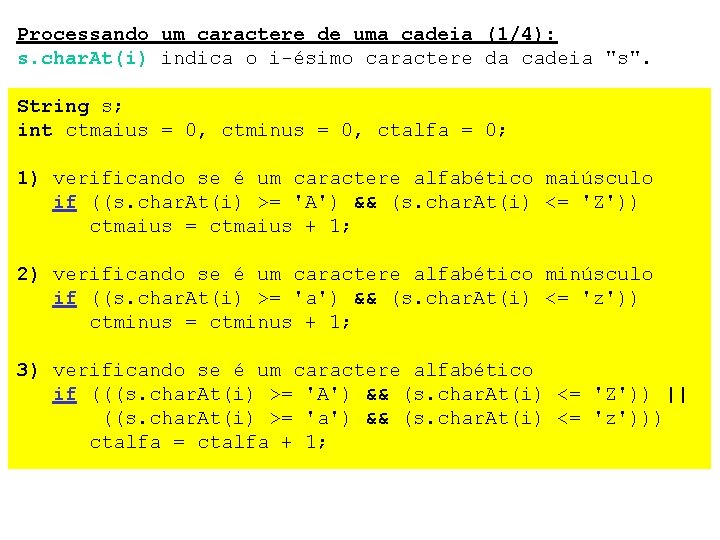 Processando um caractere de uma cadeia (1/4): s. char. At(i) indica o i-ésimo caractere