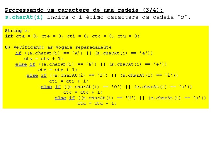 Processando um caractere de uma cadeia (3/4): s. char. At(i) indica o i-ésimo caractere