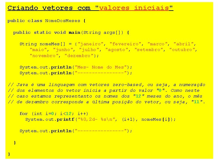 Criando vetores com "valores iniciais" public class Nome. Dos. Meses { public static void