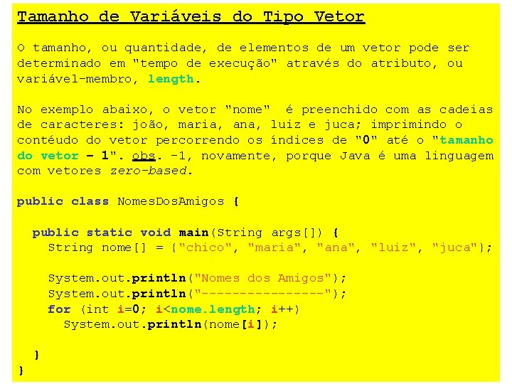 Tamanho de Variáveis do Tipo Vetor O tamanho, ou quantidade, de elementos de um