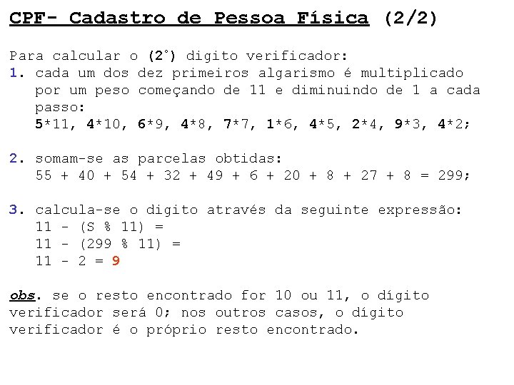 CPF- Cadastro de Pessoa Física (2/2) Para calcular o (2º) digito verificador: 1. cada