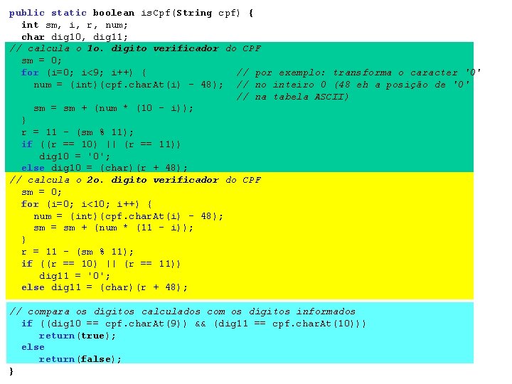 public static boolean is. Cpf(String cpf) { int sm, i, r, num; char dig