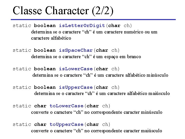 Classe Character (2/2) static boolean is. Letter. Or. Digit(char ch) determina se o caractere