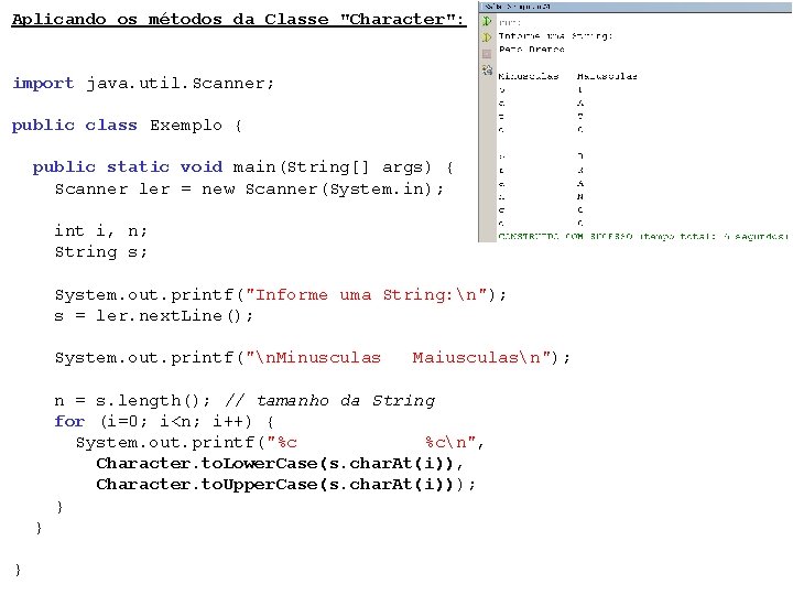 Aplicando os métodos da Classe "Character": import java. util. Scanner; public class Exemplo {