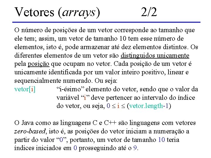 Vetores (arrays) 2/2 O número de posições de um vetor corresponde ao tamanho que