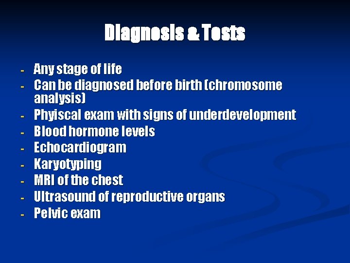 Diagnosis & Tests - Any stage of life Can be diagnosed before birth (chromosome