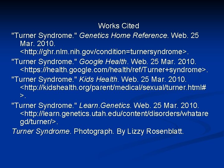 Works Cited "Turner Syndrome. " Genetics Home Reference. Web. 25 Mar. 2010. <http: //ghr.