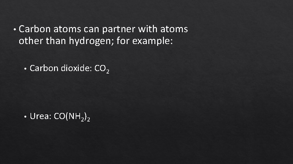  • Carbon atoms can partner with atoms other than hydrogen; for example: •