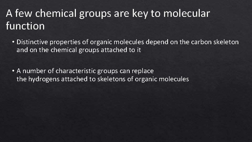 A few chemical groups are key to molecular function • Distinctive properties of organic