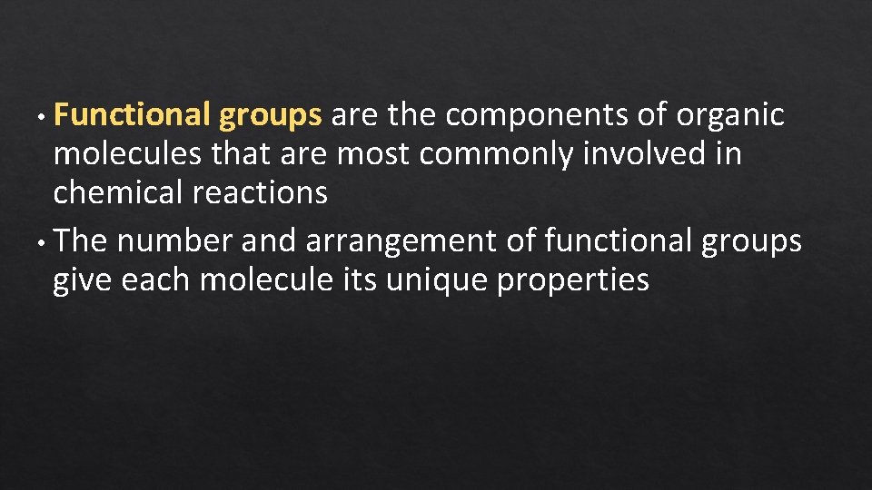  • Functional groups are the components of organic molecules that are most commonly