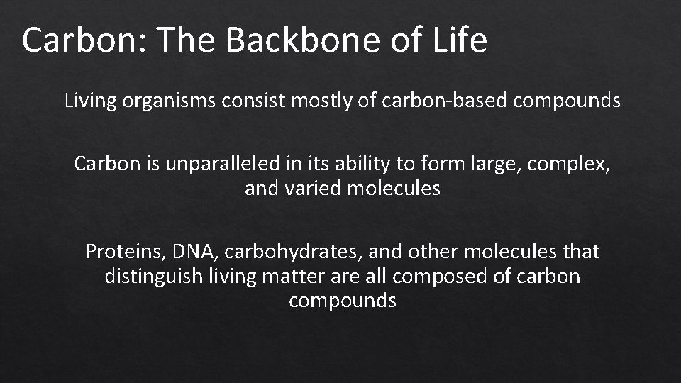 Carbon: The Backbone of Life Living organisms consist mostly of carbon-based compounds Carbon is