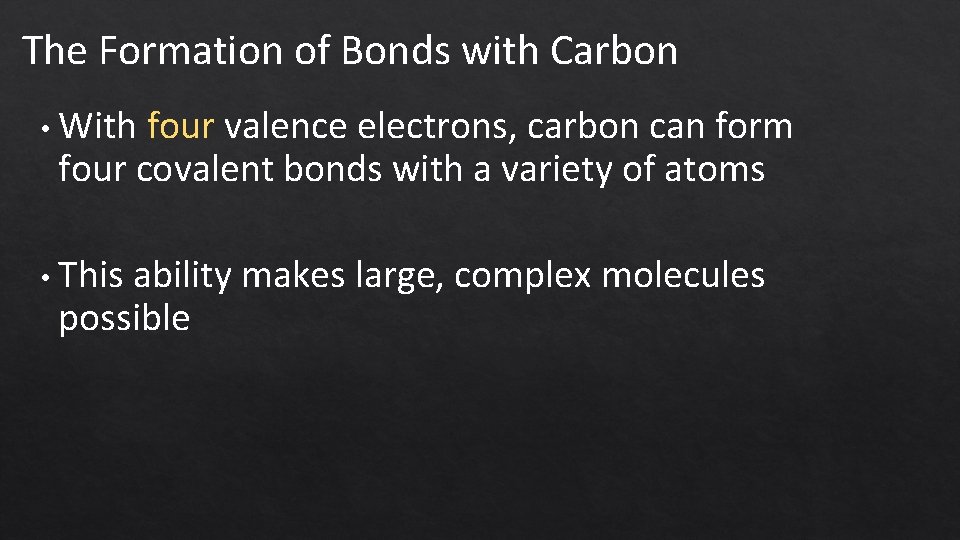 The Formation of Bonds with Carbon • With four valence electrons, carbon can form