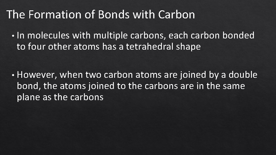 The Formation of Bonds with Carbon • In molecules with multiple carbons, each carbon