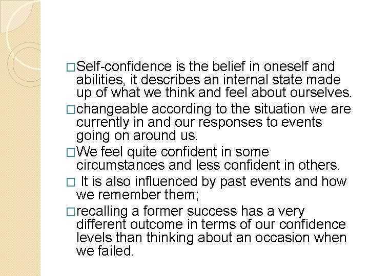 �Self-confidence is the belief in oneself and abilities, it describes an internal state made