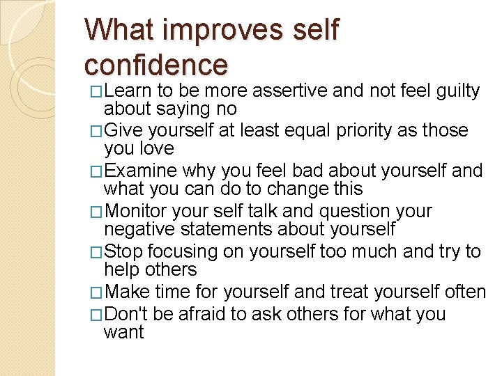 What improves self confidence �Learn to be more assertive and not feel guilty about