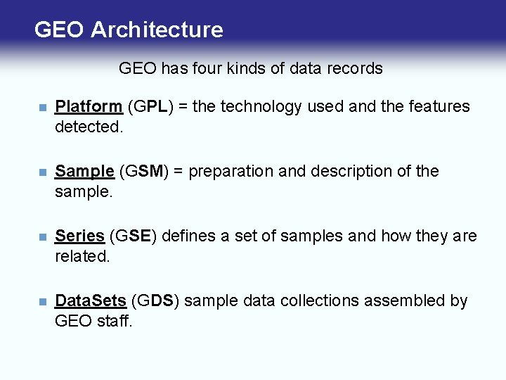 GEO Architecture GEO has four kinds of data records n Platform (GPL) = the