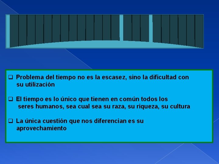 q Problema del tiempo no es la escasez, sino la dificultad con su utilización