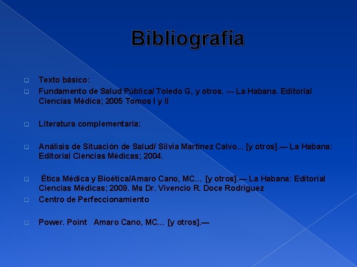 Bibliografía q Texto básico: Fundamento de Salud Pública/ Toledo G, y otros. --- La