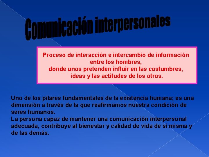 Proceso de interacción e intercambio de información entre los hombres, donde unos pretenden influir