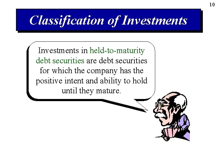 10 Classification of Investments in held-to-maturity debt securities are debt securities for which the