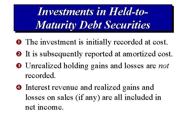 Investments in Held-to. Maturity Debt Securities The investment is initially recorded at cost. It
