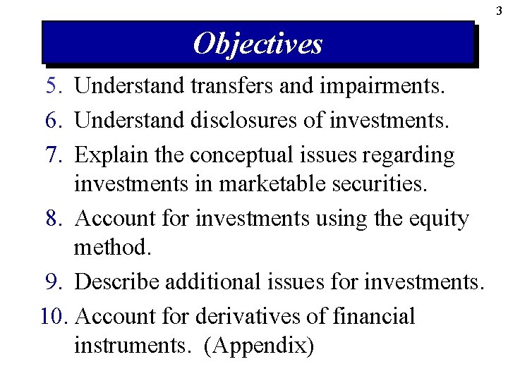 3 Objectives 5. Understand transfers and impairments. 6. Understand disclosures of investments. 7. Explain