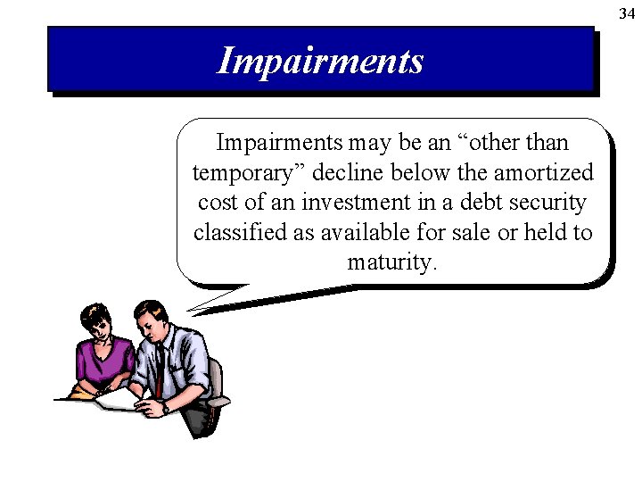 34 Impairments may be an “other than temporary” decline below the amortized cost of