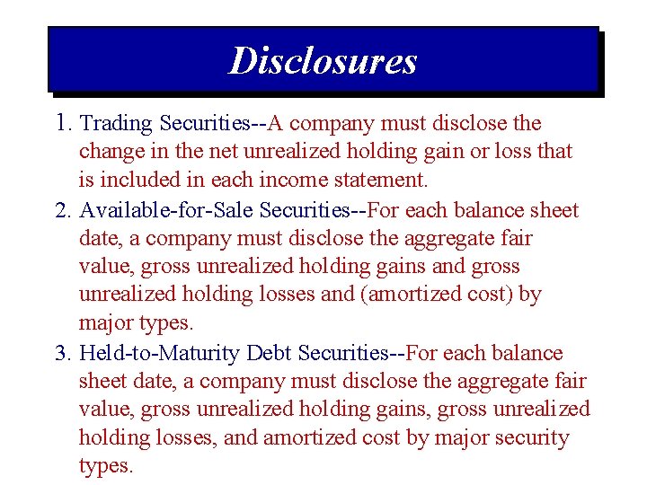 Disclosures 1. Trading Securities--A company must disclose the change in the net unrealized holding